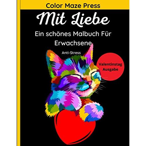 Mit Liebe - Ein Schoenes Malbuch Fuer Erwachsene: Detaillierte Designs Mit Romantischen Szenen Von Schoenen Tieren Mit Herzen, Blumen Und Mandala. Entspannend Und Anti-Stress. Valentinstag-Edition