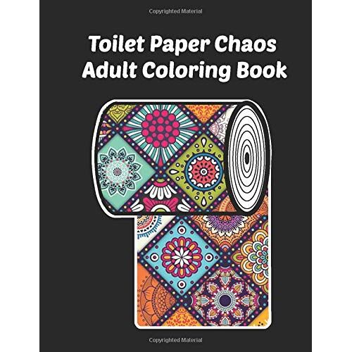 Toilet Paper Chaos Adult Coloring Book: Coloring To Relieve Stress And Anxiety | Color Your Way Through This Crazy World