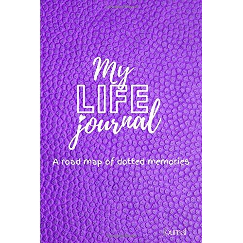My Life Journal | A Road Map Of Dotted Memories, Dot Grid Journal, Bullet Notebook, 6 X 9" 85 Pages, Paperback, Journal For Women, Girls, Teenagers, Ideal Gift