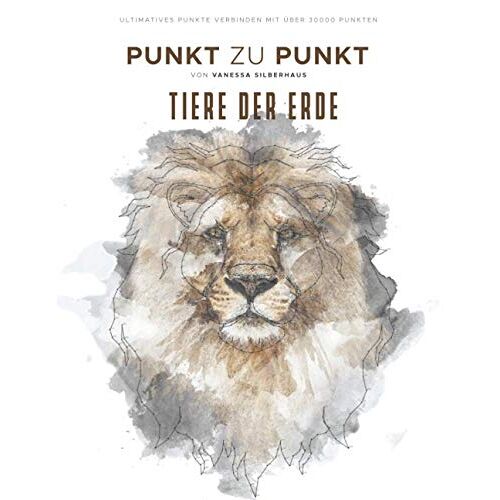 Tiere Der Erde - Punkt Zu Punkt - Ultimatives Punkte Verbinden Mit Ueber 30000 Punkten: 40 Faszinierende Motive Zur Entspannung Und Stressabbau - Malbuch Fuer Erwachsene