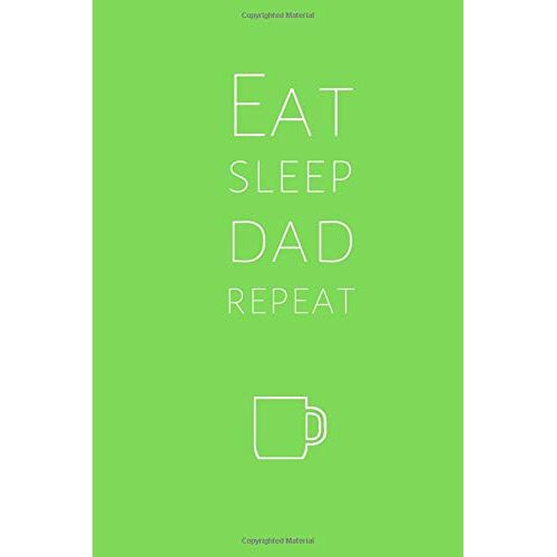 Eat, Sleep, Dad, Repeat: Notebook Lined 6x9 Inch Matte Paperback Cream Pages Notes Sketching Writing Bullet Journal.