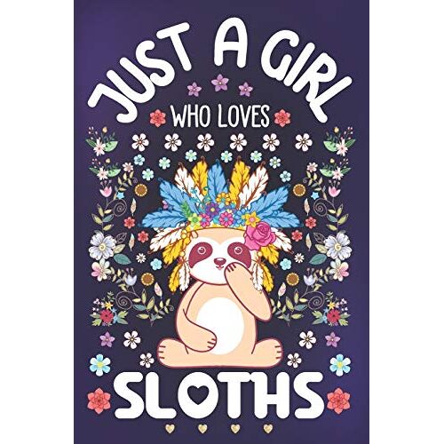 Just A Girl Who Loves Sloths: Sloth Lover Notebook For Girls | Cute Sloth Journal For Kids | Lazy Sloth Lover Anniversary Gift Ideas For Her