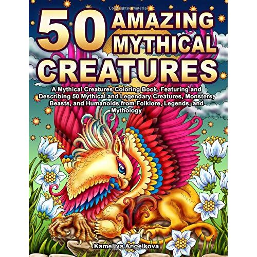 50 Amazing Mythical Creatures: A Mythical Creatures Coloring Book, Featuring And Describing 50 Mythical And Legendary Creatures, Monsters, Beasts, And Humanoids From Folklore, Legends, And Mythology