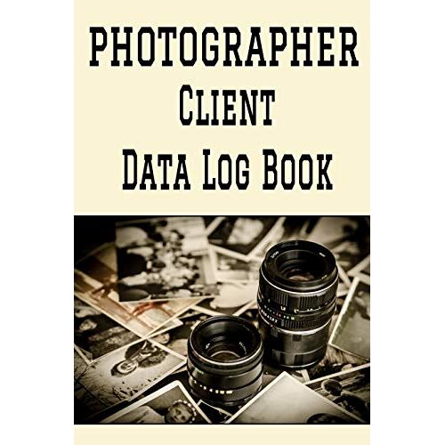 Photographer Client Data Log Book: 6 X 9 Professional Photographer Client Tracking Address & Appointment Book With A To Z Alphabetic Tabs To Record Personal Customer Information (157 Pages)