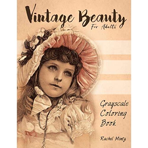 Vintage Beauty - Grayscale Coloring Book For Adults: Victorian Children, Nostalgic Retro Scenes Of Old Times Memories