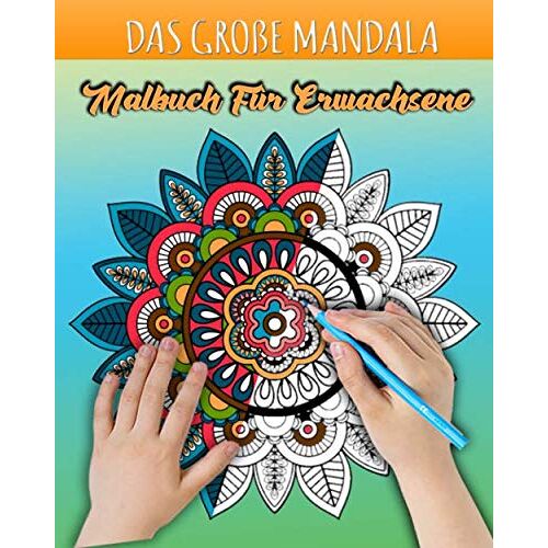 Das Grosse Mandala : Malbuch Fuer Erwachsene: Mandalas Fuer Erwachsene : Das Grosse Mandala Ausmalbuch Mit Ueber 45 Einzigartigen Mandalas - Kreativ Ausmalen ... ... Meditieren, Entspannen, Stress Abb