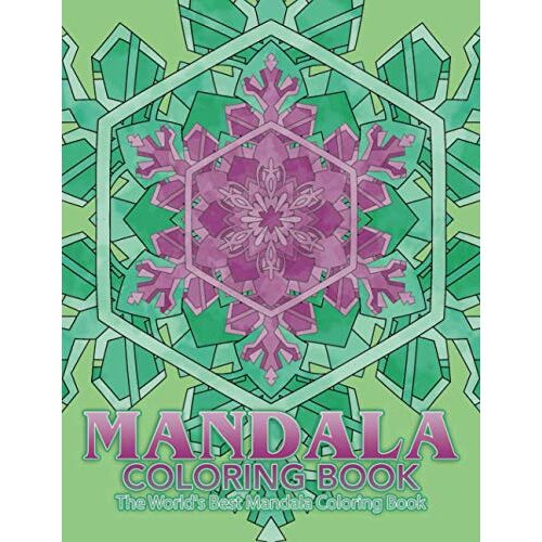 Mandala Coloring Book The World's Best Mandala Coloring Book: Adult Coloring Book Stress Relieving Mandalas Designs Patterns & So Much More Mandala ... For Meditation, Happiness&soothe The Soul.