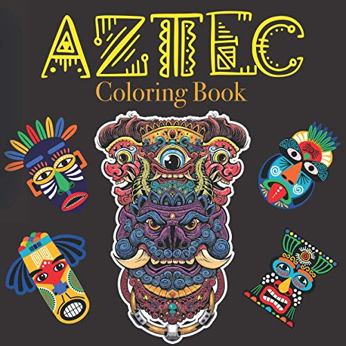 Aztec Coloring Book: Featured Aztec Mayan And Inca Coloring Book For Adults | Interior Design Mythology Native American | Tattoos Inspiration Book