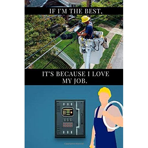 If I'm The Best, It's Because I Love My Job.: For Electrician | High Quality Notebook | Magnificent Design | Easy To Fill Notebook