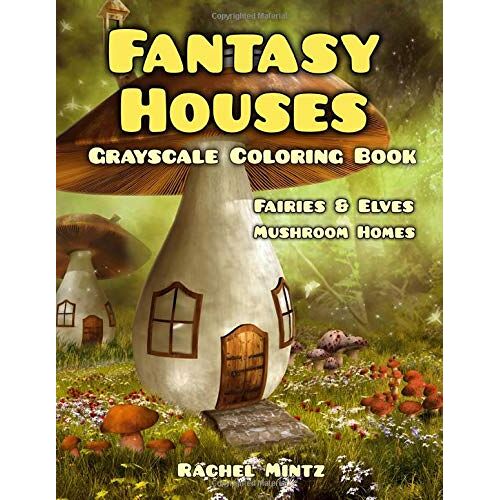 Fantasy Houses Grayscale Coloring Book: Fairies & Elves Mushroom Homes