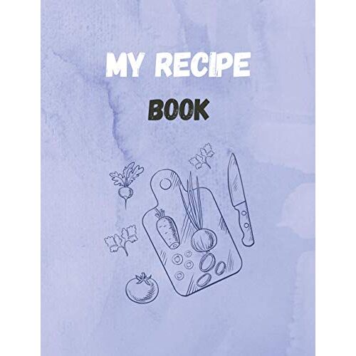 Cooking Notebook For The Family: Empty Recipe Book, Blank Recipe Journal To Write In For Women, Men (With Dividers, Prep And Cook Time, Serves, Ingredients, Difficulty Level, Directions, Notes, Conver