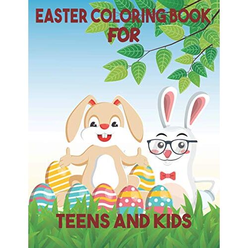 Easter Coloring Book For Teens And Kids: Children Coloring Book Unique Designs Easter Holiday Book And Advent Gift Boys, Girls, Fun Coloring Book For All Ages Activity Book