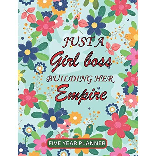 Just A Girl Boss Building Her Empire 2021-2025 Planner: 5 Year Monthly Organizer . January 2021 To December 2025& Agenda With 60 Months Spread View. Five Year Calendar ... With Gorgeous Floral Cover