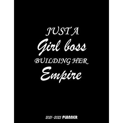 Just A Girl Boss Building Her Empire 2021-2025 Planner: 5 Year Monthly Organizer & Agenda With 60 Months Spread View. Five Year Calendar With Inspirational Quotes, Notes, To Dos & Vision Boards With G