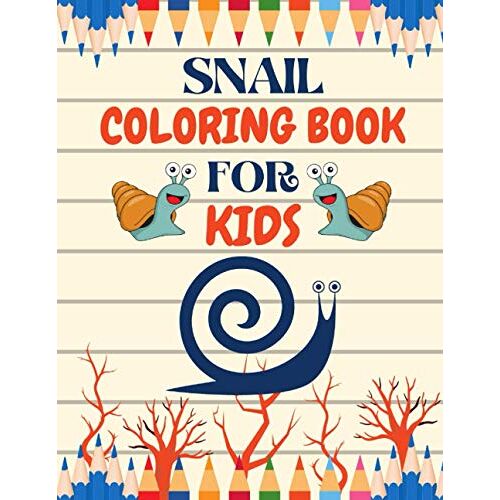 Snail Coloring Book For Kids: A Bundle Of Unique Snail Coloring Patterns For Kids Perfect And Cute Easy Educational Coloring And Activity Book Pages. One Of The Best Gift Idea For Your Kindergarten Ki