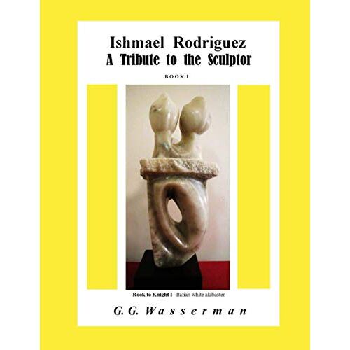 Ishmael Rodriguez A Tribute To The Sculptor: Book 1