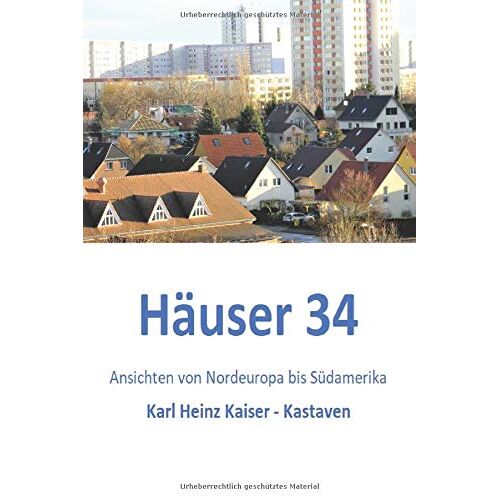 Haeuser 34: Ansichten Von Nordeuropa Bis Suedamerika
