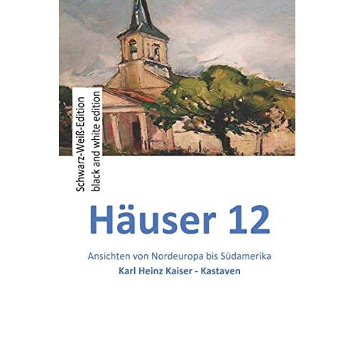 Haeuser 12: Kieze Von Nordeuropa Bis Suedamerika (Haeuser - Schwarz-Weiss-Edition)