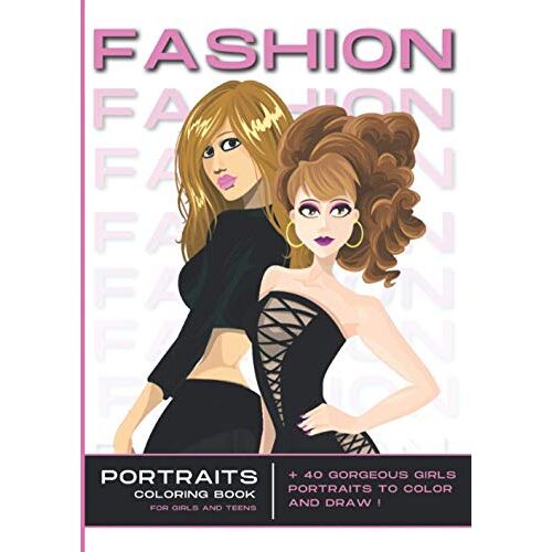 Portraits Coloring Book For Girls And Teens: Fashion Coloring Book For Girls Ages 8-12 I Fashion Sketchbook I Fashion Activity Books For Young Teenage Girls I Creative Fashion Drawing Book For Beauty,