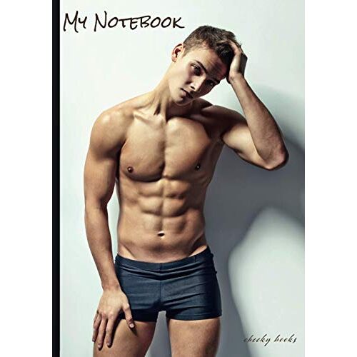 Cheeky Books Notebooks For Men & Women Hot Sexy Boys Paul - Thick Writing Drawing Pad Journal Sketchbook Doodle Book Bullet Planner Diary Calendar: A4 Lined, Numbered Pages (Notebooks For Adults)