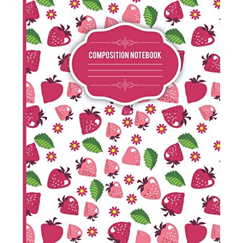 Composition Notebook: Strawberry Pattern Wide Ruled Lined Composition Notebook For Students, Teachers ,Kids & Girls. Strawberry Notebooks For Girls . Best Gift For Who Love Gardening And Planting Stra