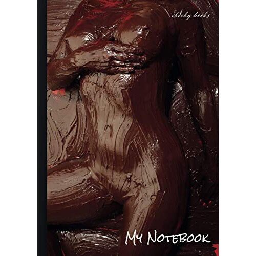 Cheeky Books Notebooks For Men & Women Hot Sexy Girls Chocolate - Thick Writing Drawing Pad Journal Sketchbook Doodle Book Bullet Planner Diary Calendar: A4 Squared, White Paper, Numbered Pages (Note