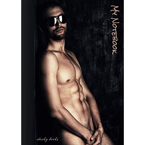 Cheeky Books Notebooks For Men & Women Hot Sexy Boys Liam - Thick Writing Drawing Pad Journal Sketchbook Doodle Book Bullet Planner Diary Calendar: A4 Squared, Numbered Pages (Notebooks For Adults)