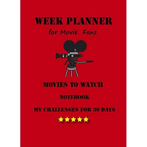 Week Planner For Movie Fans - Movies To Watch - Notebook - My Challenges For 30 Day: Tv - Show - Film - Series - Cinema - Critique - Calendar 2021 / 2022 / Subscribtion Tracker Universal Organizer One