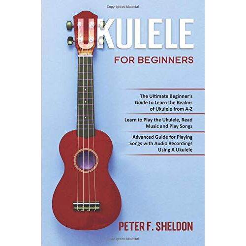 Ukulele For Beginners: 3 Books In 1-The Beginners Guide To Learn The Realms Of Ukulele+ Learn To Play The Ukulele, Read Music And Play Songs+ Guide For Playing Songs With Audio Recordings