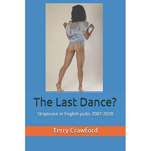 The Last Dance?: Striptease In English Pubs 2007-2020
