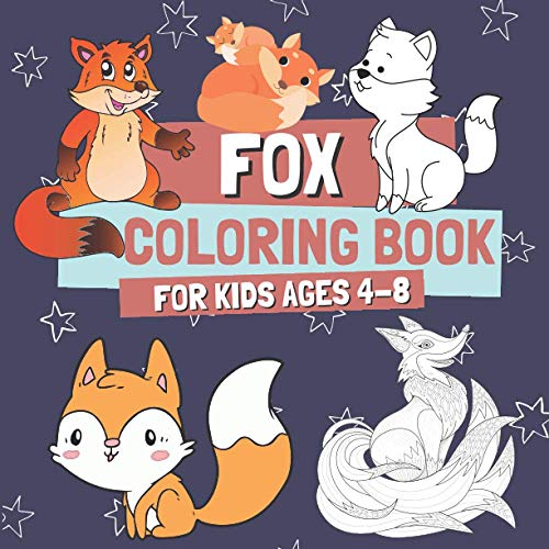 Fox Coloring Book For Kids Ages 4-8: Coloring And Drawing Pages For Children Who Love Cute Foxes, Activity Book Boys And Girls