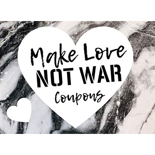 Make Love Not War Coupons: Fun & Sex Coupon For Him | 52 X Rated, Sexy, Dirty, Naughty & Pure Filthy Vouchers For Your Partner | Unique Gift Idea / Birthday Gift For Men