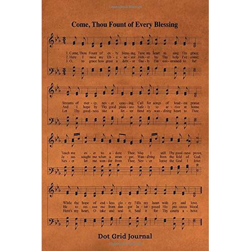 Come Thou Fount Of Every Blessing Hymn Dot Grid Journal: 6x9 Hymnal Sheet Music Notebook With 120 Dotted Pages For Bullet Journaling, Christian Song Lyric Gift Book, Rustic Inspirational Bujo