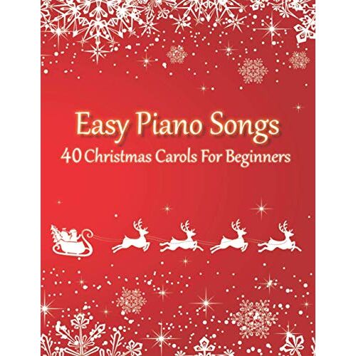 Easy Piano Songs - 40 Christmas Carols For Beginners: All Sheet Music In 2 Versions (With & Without Letter Notes)