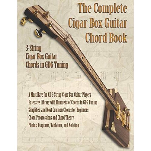 The Complete Cigar Box Guitar Chord Book: 3-String Cigar Box Guitar Chords In Gdg Tuning