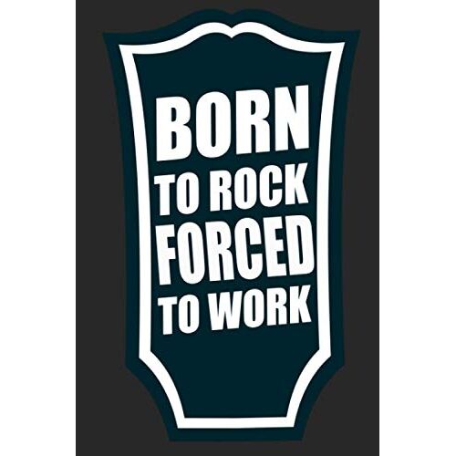 Born To Rock Forced To Work Rock - Blank Line Notebook Journal Sheet 120 Pages: Wild Pages Press Are Publishers Of Unique Journals-Makes Great Gift