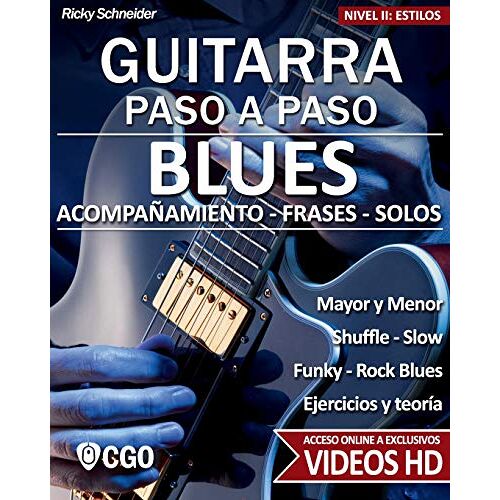 Blues - Guitarra Paso A Paso - Con Videos Hd: Shuffle Blues - Slow Blues - Funky Blues - Rock Blues: Acompañamiento - Frases - Solos- - Ejercicios - Teoría