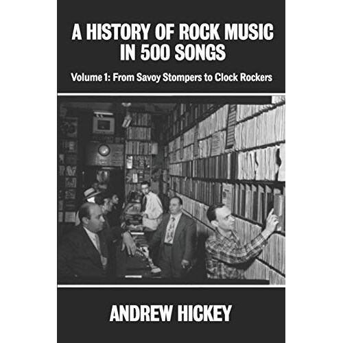 A History Of Rock Music In 500 Songs Vol 1: From Savoy Stompers To Clock Rockers