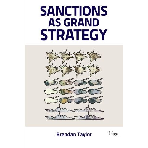 Sanctions As Grand Strategy (Adelphi Series)