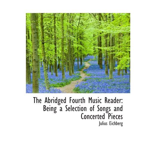 The Abridged Fourth Music Reader: Being A Selection Of Songs And Concerted Pieces