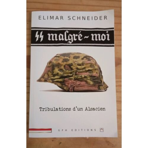 Malgré Moi ( Tribulations D'Un Alsacien ) De Elimar Schneider