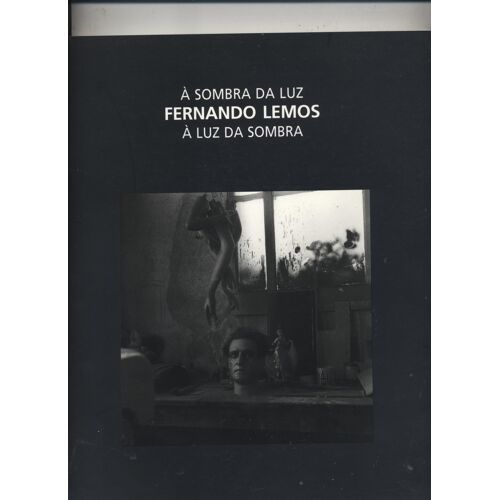 Fernando Lemos - A Sombra Da Luz ... A Luz Da Sombra
