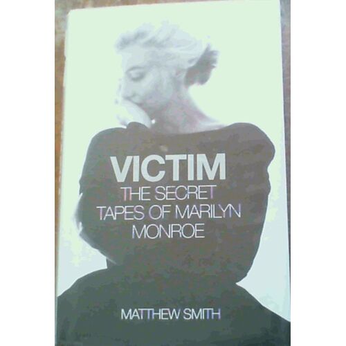 Victim: The Secret Tapes Of Marilyn Monroe