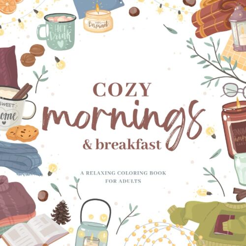 Cozy Mornings And Breakfast: A Relaxing Coloring Book For Adults