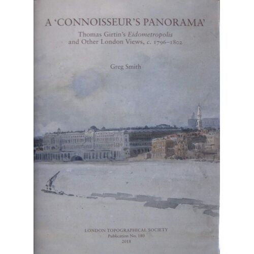 A 'connoisseur's Panorama': Thomas Girtin's Eidometropolis And Other London Views, C.1796-1802