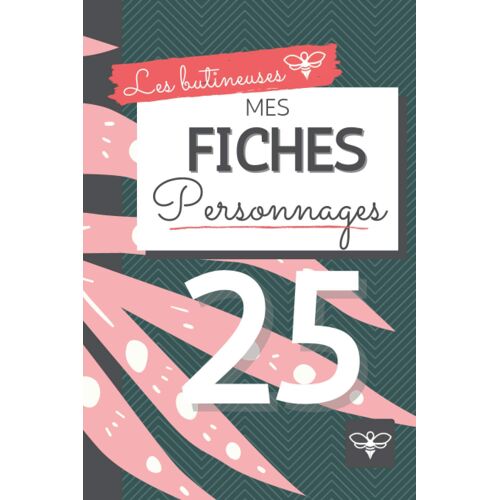 Mes Fiches Personnages | 25 Fiches Pour Auteur | Carnet D'écriture | Les Butineuses: Pour Fictions Contemporaines
