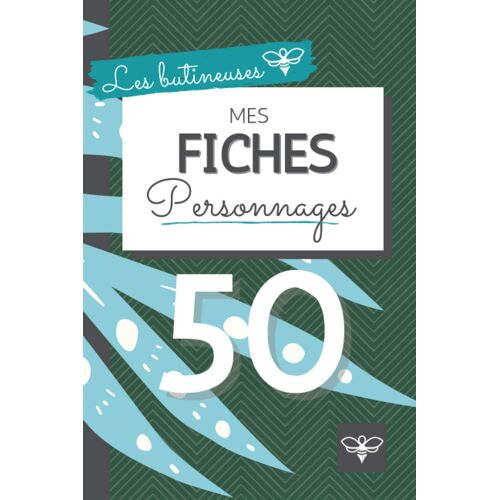 Mes Fiches Personnages | 50 Fiches Pour Auteur | Carnet D'écriture | Les Butineuses: Pour Fictions Contemporaines