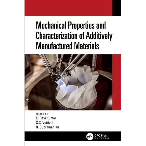 Mechanical Properties And Characterization Of Additively Manufactured Materials