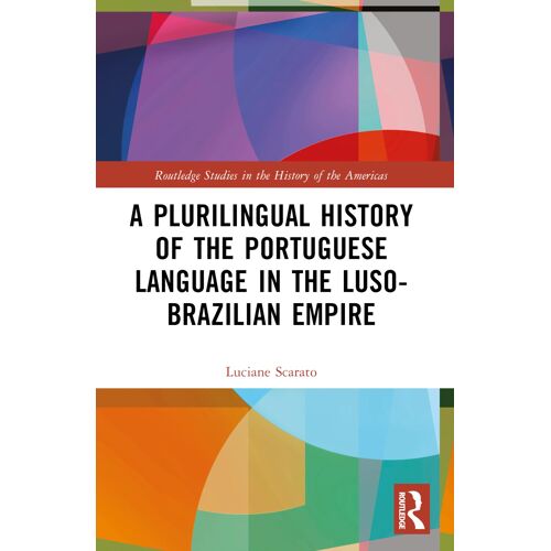 A Plurilingual History Of The Portuguese Language In The Luso-Brazilian Empire