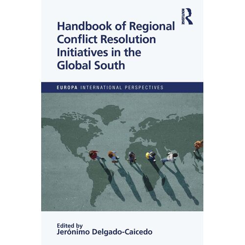 Handbook Of Regional Conflict Resolution Initiatives In The Global South